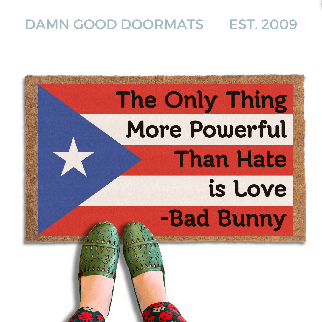 Bad Bunny | The only thing more powerful than hate is love | Puerto Rican Flag | Damn Good Doormats